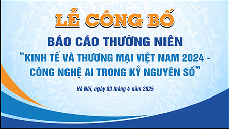 LỄ CÔNG BỐ CÁO CÁO THƯỜNG NIÊN KINH TẾ VÀ THƯƠNG MẠI VIỆT NAM 2024 – CÔNG NGHỆ AI TRONG KỶ NGUYÊN SỐ