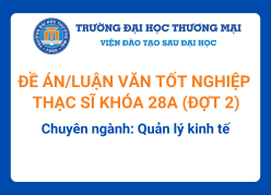 Đề án tốt nghiệp Thạc sĩ khóa 28A (Đợt 2) - Chuyên ngành: Quản lý kinh tế