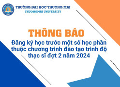 ĐĂNG KÝ HỌC TRƯỚC MỘT SỐ HỌC PHẦN THUỘC CHƯƠNG TRÌNH ĐÀO TẠO TRÌNH ĐỘ THẠC SĨ DÀNH CHO SINH VIÊN TRƯỜNG ĐẠI HỌC THƯƠNG MẠI