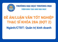 Đề án tốt nghiệp Thạc sĩ khóa 28A (Đợt 2) - Ngành/CTĐT: Quản trị kinh doanh
