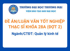 Đề án tốt nghiệp Thạc sĩ khóa 28A (Đợt 2) - Ngành/CTĐT: Quản lý kinh tế