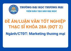 Đề án tốt nghiệp Thạc sĩ khóa 28A (Đợt 2) - Ngành/CTĐT: Marketing thương mại
