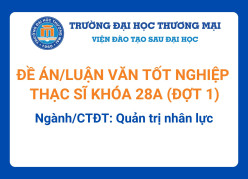 Đề án tốt nghiệp Thạc sĩ khóa 28A (Đợt 1) - Ngành/CTĐT: Quản trị nhân lực