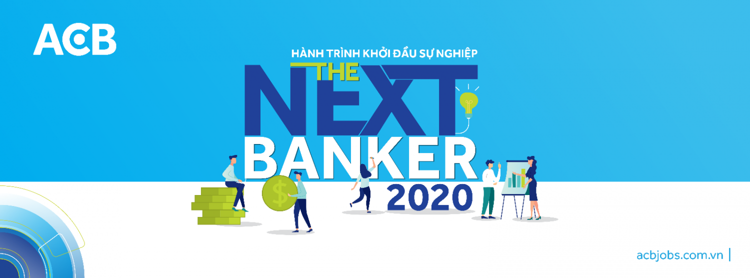 THE NEXT BANKER  CHƯƠNG TRÌNH TRẢI NGHIỆM CÔNG VIỆC THỰC TẾ NGÀNH NGÂN HÀNG  DÀNH CHO SINH VIÊN NĂM CUỐI