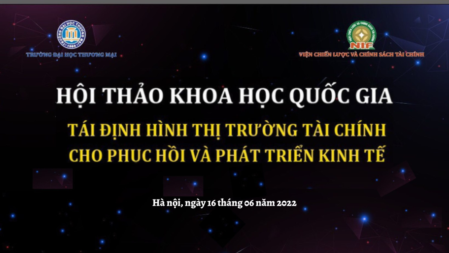 HỘI THẢO KHOA HỌC QUỐC GIA “TÀI ĐỊNH HÌNH THỊ TRƯỜNG TÀI CHÍNH CHO PHỤC HỒI  VÀ PHÁT TRIỂN KINH TẾ”